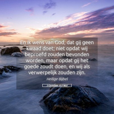 Picture 05 - 2 Corinthiër 13:7 NLD - En ik wens van God, dat gij geen kwaad doet; niet - Bible Verse Picture
