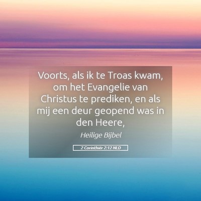 Picture 05 - 2 Corinthiër 2:12 NLD - Voorts, als ik te Troas kwam, om het Evangelie - Bible Verse Picture