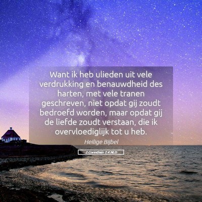 Picture 05 - 2 Corinthiër 2:4 NLD - Want ik heb ulieden uit vele verdrukking en - Bible Verse Picture