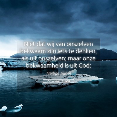 Picture 05 - 2 Corinthiër 3:5 NLD - Niet dat wij van onszelven bekwaam zijn iets te - Bible Verse Picture