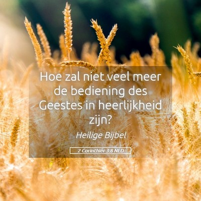 Picture 05 - 2 Corinthiër 3:8 NLD - Hoe zal niet veel meer de bediening des Geestes - Bible Verse Picture