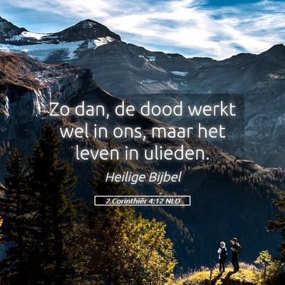 Picture 05 - 2 Corinthiër 4:12 NLD - Zo dan, de dood werkt wel in ons, maar het leven - Bible Verse Picture