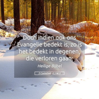 Picture 05 - 2 Corinthiër 4:3 NLD - Doch indien ook ons Evangelie bedekt is, zo is - Bible Verse Picture