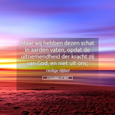 Picture 05 - 2 Corinthiër 4:7 NLD - Maar wij hebben dezen schat in aarden vaten, - Bible Verse Picture