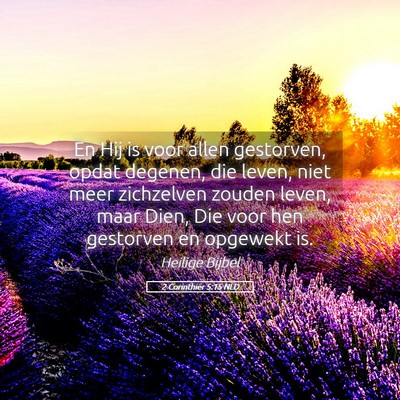 Picture 05 - 2 Corinthiër 5:15 NLD - En Hij is voor allen gestorven, opdat degenen, - Bible Verse Picture