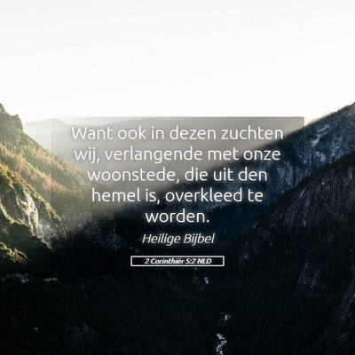 Picture 05 - 2 Corinthiër 5:2 NLD - Want ook in dezen zuchten wij, verlangende met - Bible Verse Picture