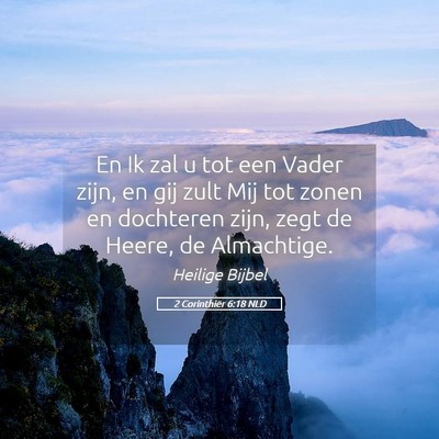 Picture 05 - 2 Corinthiër 6:18 NLD - En Ik zal u tot een Vader zijn, en gij zult Mij - Bible Verse Picture