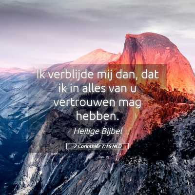 Picture 05 - 2 Corinthiër 7:16 NLD - Ik verblijde mij dan, dat ik in alles van u - Bible Verse Picture