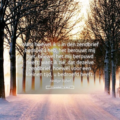 Picture 05 - 2 Corinthiër 7:8 NLD - Want hoewel ik u in den zendbrief bedroefd heb, - Bible Verse Picture