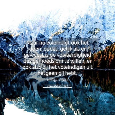 Picture 05 - 2 Corinthiër 8:11 NLD - Maar nu voleindigt ook het doen; opdat, gelijk - Bible Verse Picture