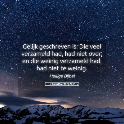 Picture 05 - 2 Corinthiër 8:15 NLD - Gelijk geschreven is: Die veel verzameld had, had - Bible Verse Picture