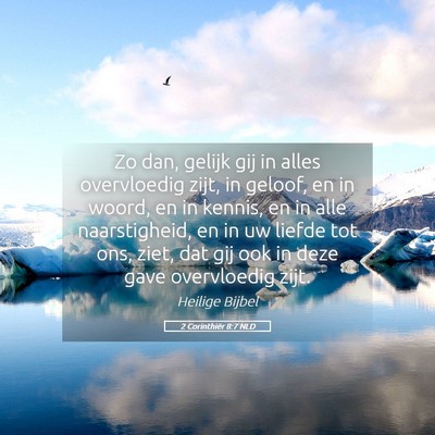 Picture 05 - 2 Corinthiër 8:7 NLD - Zo dan, gelijk gij in alles overvloedig zijt, in - Bible Verse Picture