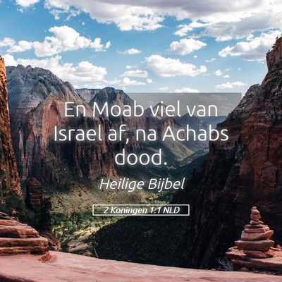 Picture 05 - 2 Koningen 1:1 NLD - En Moab viel van Israel af, na Achabs - Bible Verse Picture