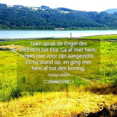 Picture 05 - 2 Koningen 1:15 NLD - Toen sprak de Engel des HEEREN tot Elia: Ga af - Bible Verse Picture