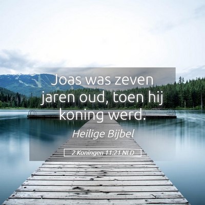 Picture 05 - 2 Koningen 11:21 NLD - Joas was zeven jaren oud, toen hij koning - Bible Verse Picture