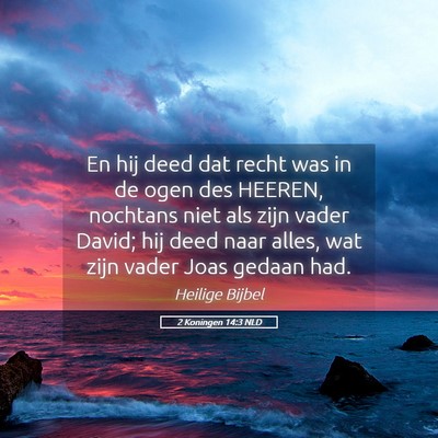 Picture 05 - 2 Koningen 14:3 NLD - En hij deed dat recht was in de ogen des HEEREN, - Bible Verse Picture