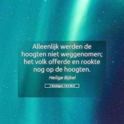 Picture 05 - 2 Koningen 14:4 NLD - Alleenlijk werden de hoogten niet weggenomen; het - Bible Verse Picture