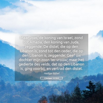 Picture 05 - 2 Koningen 14:9 NLD - Maar Joas, de koning van Israel, zond tot Amazia, - Bible Verse Picture