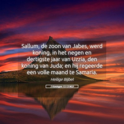 Picture 05 - 2 Koningen 15:13 NLD - Sallum, de zoon van Jabes, werd koning, in het - Bible Verse Picture