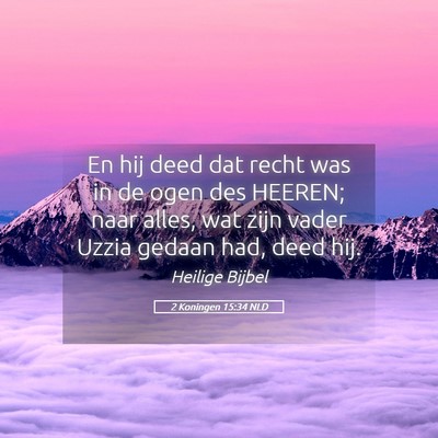 Picture 05 - 2 Koningen 15:34 NLD - En hij deed dat recht was in de ogen des HEEREN; - Bible Verse Picture