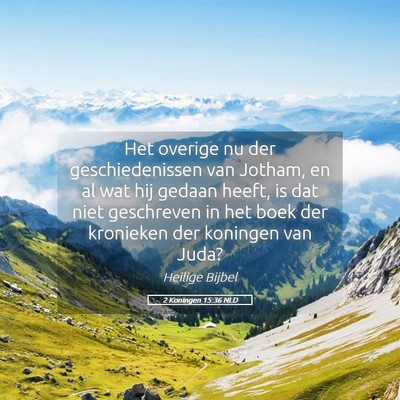 Picture 05 - 2 Koningen 15:36 NLD - Het overige nu der geschiedenissen van Jotham, en - Bible Verse Picture