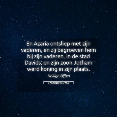 Picture 05 - 2 Koningen 15:7 NLD - En Azaria ontsliep met zijn vaderen, en zij - Bible Verse Picture