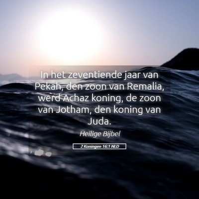 Picture 05 - 2 Koningen 16:1 NLD - In het zeventiende jaar van Pekah, den zoon van - Bible Verse Picture
