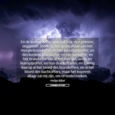Picture 05 - 2 Koningen 16:15 NLD - En de koning Achaz gebood Uria, den priester, - Bible Verse Picture