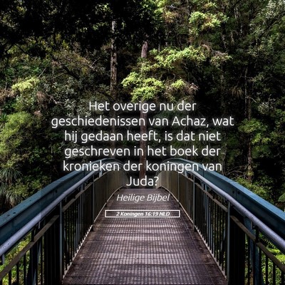Picture 05 - 2 Koningen 16:19 NLD - Het overige nu der geschiedenissen van Achaz, wat - Bible Verse Picture