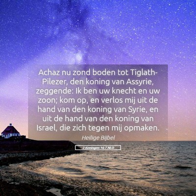 Picture 05 - 2 Koningen 16:7 NLD - Achaz nu zond boden tot Tiglath-Pilezer, den - Bible Verse Picture