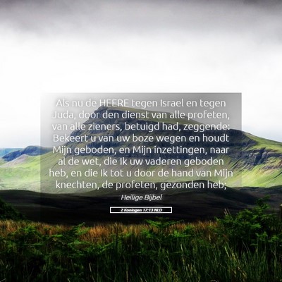 Picture 05 - 2 Koningen 17:13 NLD - Als nu de HEERE tegen Israel en tegen Juda, door - Bible Verse Picture