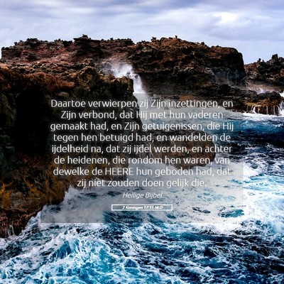Picture 05 - 2 Koningen 17:15 NLD - Daartoe verwierpen zij Zijn inzettingen, en Zijn - Bible Verse Picture