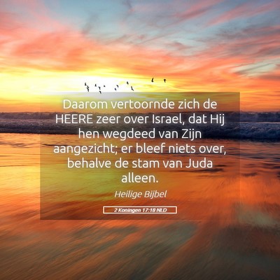 Picture 05 - 2 Koningen 17:18 NLD - Daarom vertoornde zich de HEERE zeer over Israel, - Bible Verse Picture