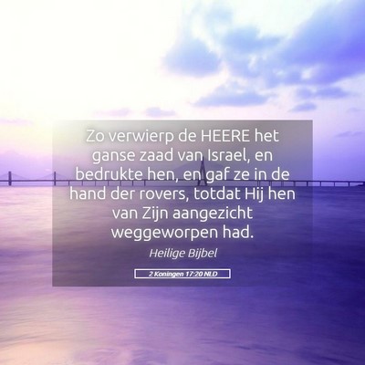 Picture 05 - 2 Koningen 17:20 NLD - Zo verwierp de HEERE het ganse zaad van Israel, - Bible Verse Picture