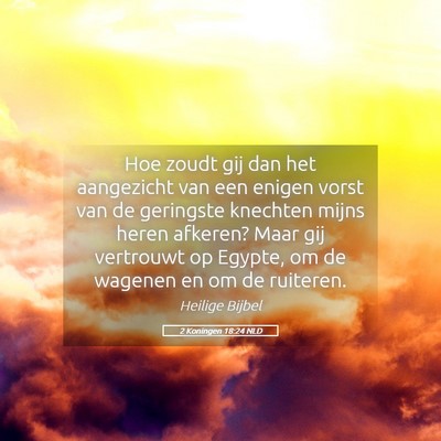 Picture 05 - 2 Koningen 18:24 NLD - Hoe zoudt gij dan het aangezicht van een enigen - Bible Verse Picture
