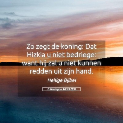 Picture 05 - 2 Koningen 18:29 NLD - Zo zegt de koning: Dat Hizkia u niet bedriege: - Bible Verse Picture