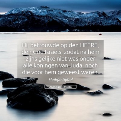 Picture 05 - 2 Koningen 18:5 NLD - Hij betrouwde op den HEERE, den God Israels, - Bible Verse Picture