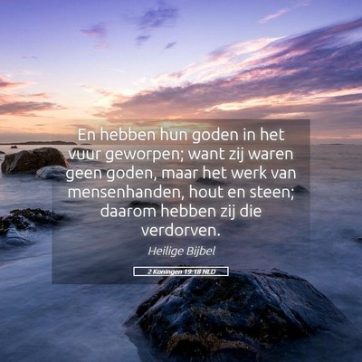 Picture 05 - 2 Koningen 19:18 NLD - En hebben hun goden in het vuur geworpen; want - Bible Verse Picture