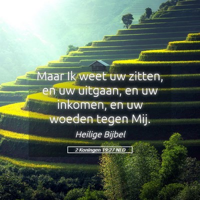 Picture 05 - 2 Koningen 19:27 NLD - Maar Ik weet uw zitten, en uw uitgaan, en uw - Bible Verse Picture
