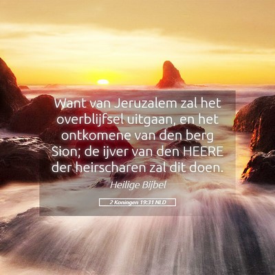 Picture 05 - 2 Koningen 19:31 NLD - Want van Jeruzalem zal het overblijfsel uitgaan, - Bible Verse Picture
