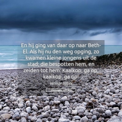 Picture 05 - 2 Koningen 2:23 NLD - En hij ging van daar op naar Beth-El. Als hij nu - Bible Verse Picture