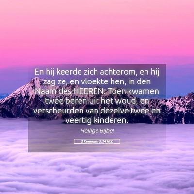 Picture 05 - 2 Koningen 2:24 NLD - En hij keerde zich achterom, en hij zag ze, en - Bible Verse Picture