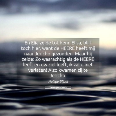 Picture 05 - 2 Koningen 2:4 NLD - En Elia zeide tot hem: Elisa, blijf toch hier, - Bible Verse Picture