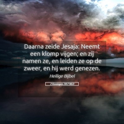 Picture 05 - 2 Koningen 20:7 NLD - Daarna zeide Jesaja: Neemt een klomp vijgen; en - Bible Verse Picture