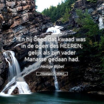 Picture 05 - 2 Koningen 21:20 NLD - En hij deed dat kwaad was in de ogen des HEEREN; - Bible Verse Picture
