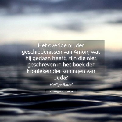Picture 05 - 2 Koningen 21:25 NLD - Het overige nu der geschiedenissen van Amon, wat - Bible Verse Picture