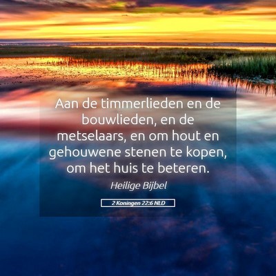 Picture 05 - 2 Koningen 22:6 NLD - Aan de timmerlieden en de bouwlieden, en de - Bible Verse Picture