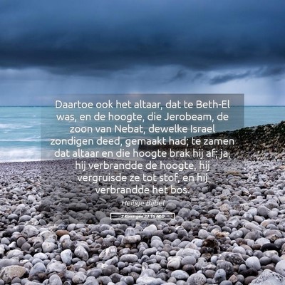 Picture 05 - 2 Koningen 23:15 NLD - Daartoe ook het altaar, dat te Beth-El was, en de - Bible Verse Picture