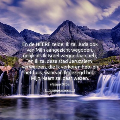 Picture 05 - 2 Koningen 23:27 NLD - En de HEERE zeide: Ik zal Juda ook van Mijn - Bible Verse Picture