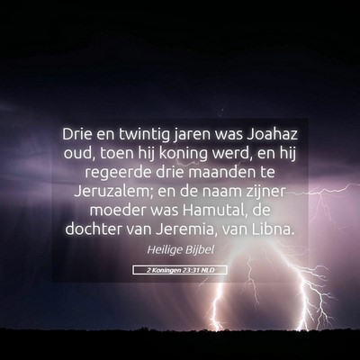 Picture 05 - 2 Koningen 23:31 NLD - Drie en twintig jaren was Joahaz oud, toen hij - Bible Verse Picture